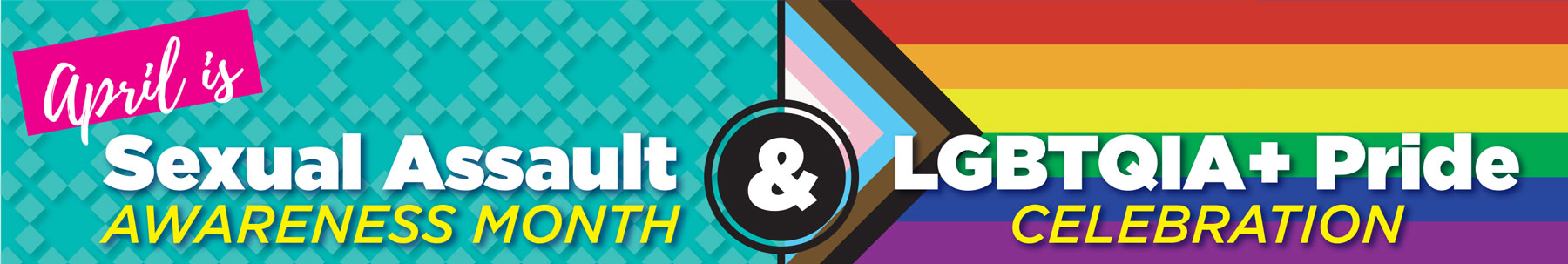 April is Sexual Assault Awareness Month (SAAM) & LGBTQIA+ Pride Month!